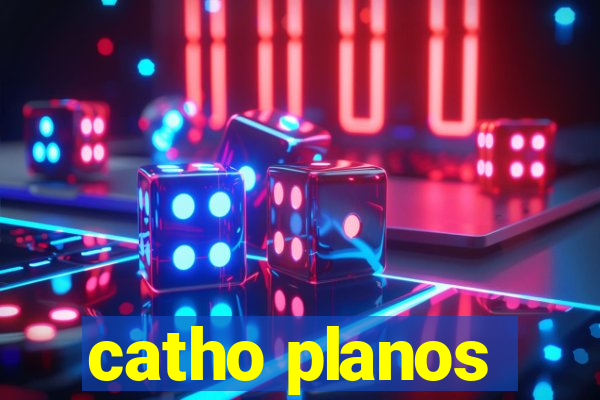 catho planos